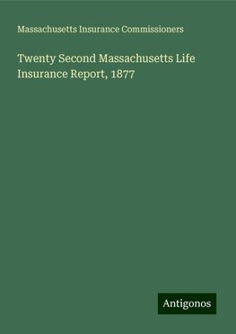 Twenty Second Massachusetts Life Insurance Report, 1877