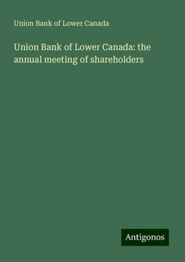 Union Bank of Lower Canada: the annual meeting of shareholders