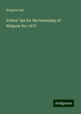 Voters' list for the township of Walpole for 1877