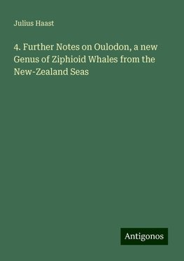 4. Further Notes on Oulodon, a new Genus of Ziphioid Whales from the New-Zealand Seas