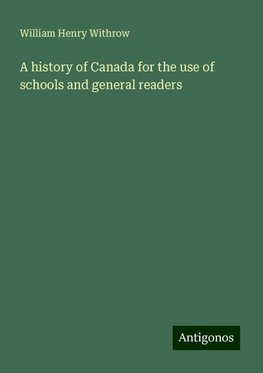 A history of Canada for the use of schools and general readers