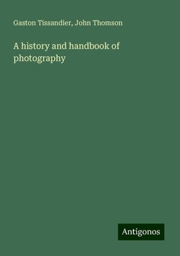 A history and handbook of photography