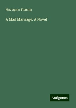 A Mad Marriage: A Novel