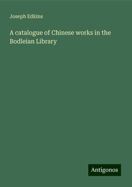 A catalogue of Chinese works in the Bodleian Library