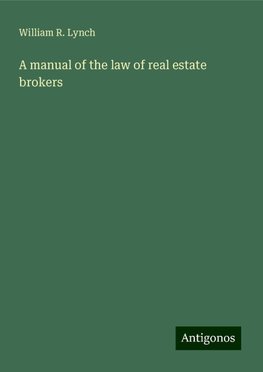 A manual of the law of real estate brokers