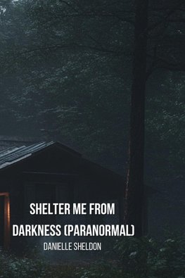 Shelter Me From Darkness (Paranormal)