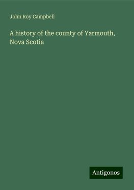 A history of the county of Yarmouth, Nova Scotia