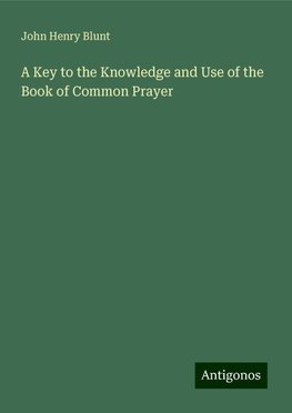 A Key to the Knowledge and Use of the Book of Common Prayer