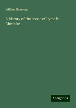 A history of the house of Lyme in Cheshire