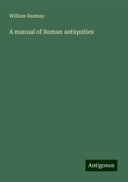 A manual of Roman antiquities