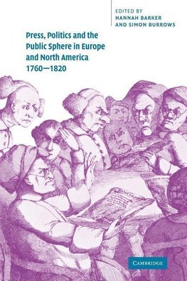 Press, Politics and the Public Sphere in Europe and North America, 1760 1820