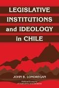 Legislative Institutions and Ideology in Chile