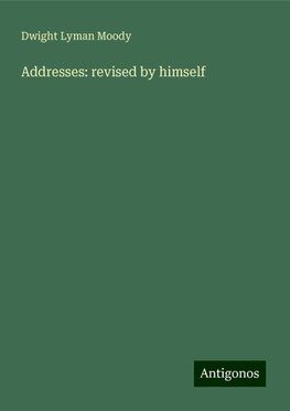 Addresses: revised by himself