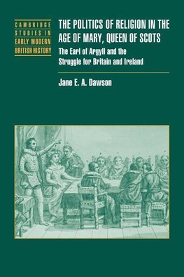 The Politics of Religion in the Age of Mary, Queen of Scots