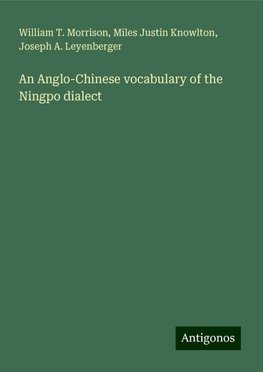 An Anglo-Chinese vocabulary of the Ningpo dialect