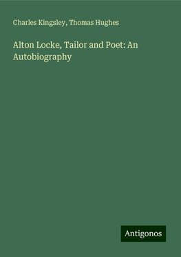 Alton Locke, Tailor and Poet: An Autobiography