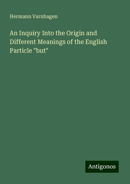 An Inquiry Into the Origin and Different Meanings of the English Particle "but"