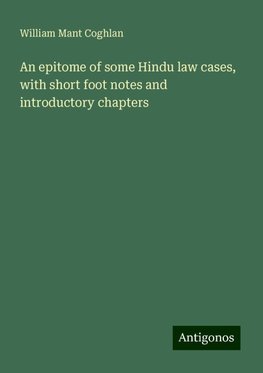 An epitome of some Hindu law cases, with short foot notes and introductory chapters