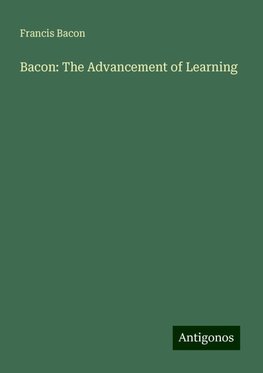 Bacon: The Advancement of Learning