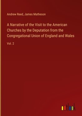 A Narrative of the Visit to the American Churches by the Deputation from the Congregational Union of England and Wales