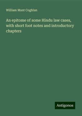 An epitome of some Hindu law cases, with short foot notes and introductory chapters