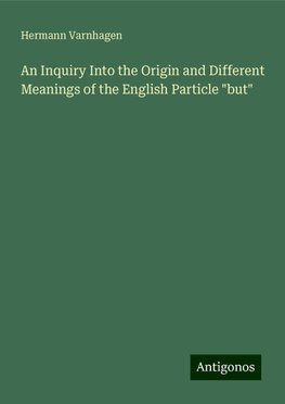 An Inquiry Into the Origin and Different Meanings of the English Particle "but"