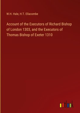 Account of the Executors of Richard Bishop of London 1303, and the Executors of Thomas Bishop of Exeter 1310