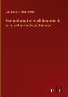 Zwangsmässige Lichtempfindungen durch Schall und verwandte Erscheinungen