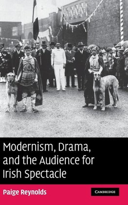 Modernism, Drama, and the Audience for Irish             Spectacle