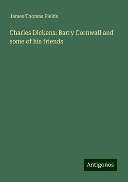 Charles Dickens: Barry Cornwall and some of his friends