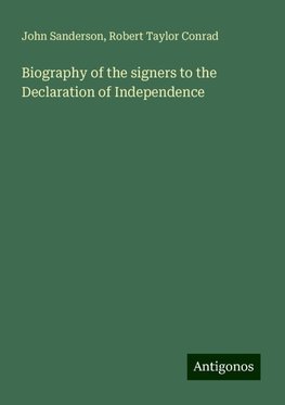 Biography of the signers to the Declaration of Independence