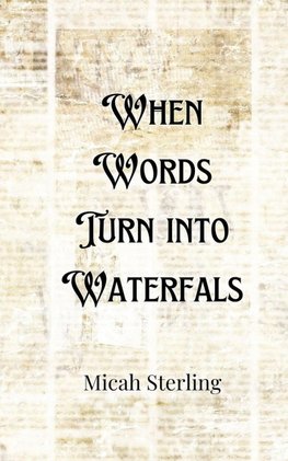 When Words Turn into Waterfalls