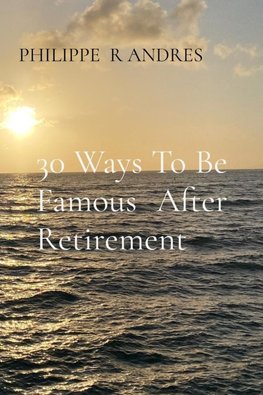 30 Ways To Be Famous After Retirement