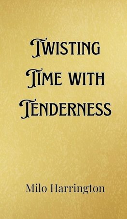 Twisting Time with Tenderness