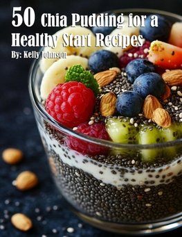 50 Chia Pudding for a Healthy Start Recipes