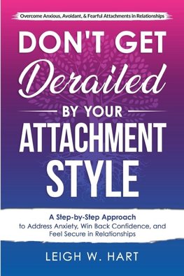 Don't Get Derailed By Your Attachment Style