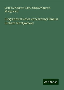 Biographical notes concerning General Richard Montgomery