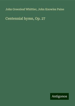 Centennial hymn, Op. 27