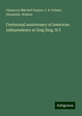 Centennial anniversary of American independence at Sing Sing, N.Y