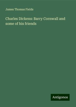 Charles Dickens: Barry Cornwall and some of his friends