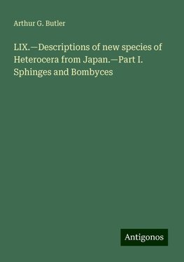 LIX.¿Descriptions of new species of Heterocera from Japan.¿Part I. Sphinges and Bombyces