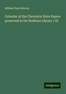 Calendar of the Clarendon State Papers preserved in the Bodleian Library / III