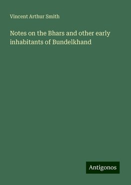 Notes on the Bhars and other early inhabitants of Bundelkhand