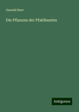 Die Pflanzen der Pfahlbauten