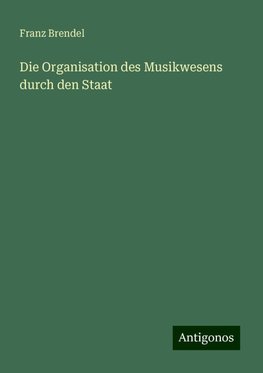 Die Organisation des Musikwesens durch den Staat