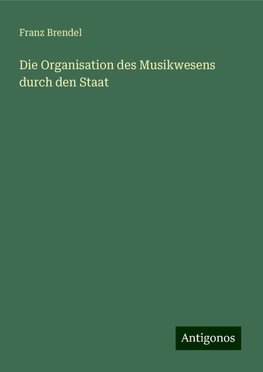 Die Organisation des Musikwesens durch den Staat