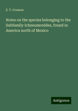 Notes on the species belonging to the Subfamily Ichneumonides, found in America north of Mexico