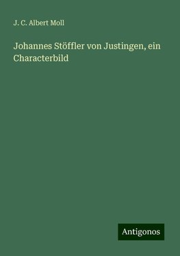 Johannes Stöffler von Justingen, ein Characterbild