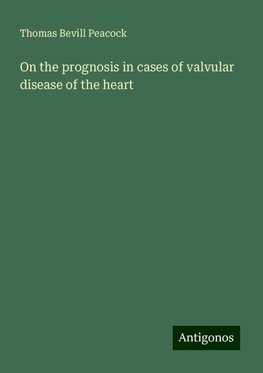 On the prognosis in cases of valvular disease of the heart