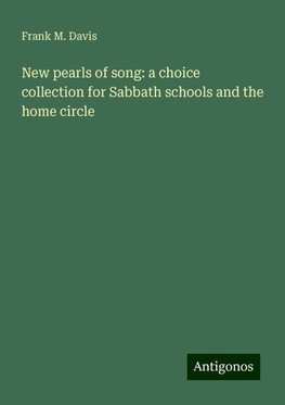 New pearls of song: a choice collection for Sabbath schools and the home circle